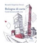 Bologna di carta. Guida letteraria della città | Riccardo Gasperina Geroni